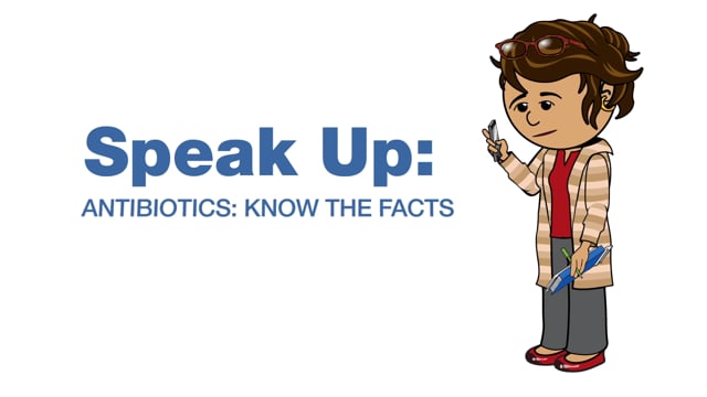 Speak Up Antibiotics - Know the Facts