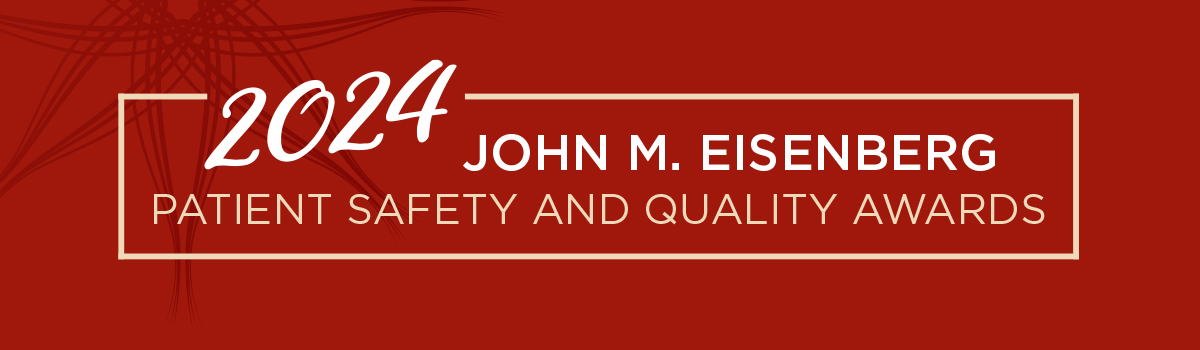 2024 John M. Eisenberg Patient Safety & Quality Awards
