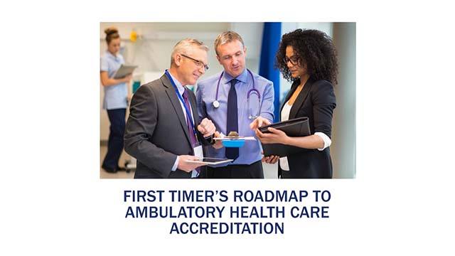 First-Timers Roadmap to Ambulatory Health Care Accreditation