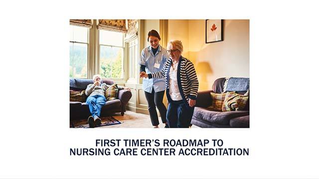 First Timers Roadmap to Nursing Care Center Accreditation